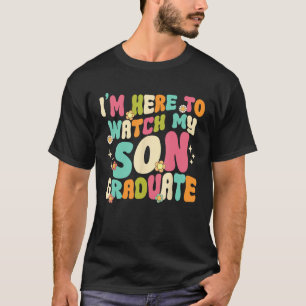 Afstuderen Ik ben hier om te kijken hoe mijn zoon  T-shirt