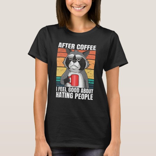 After Coffee I Feel Good About Hating People Racco T-shirt (Voorkant)