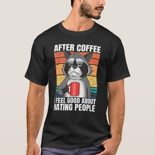 After Coffee I Feel Good About Hating People Racco T-shirt (Voorkant)