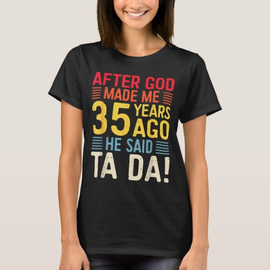 After God Made Me 35 Years Ago He Said Ta Da 35th T-shirt (Voorkant)