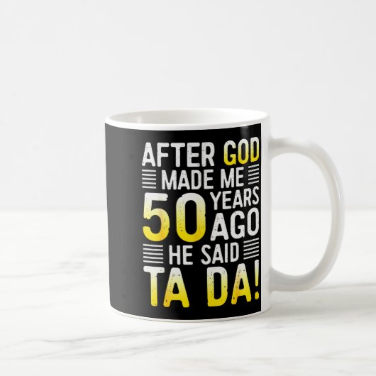 After God Made Me 50 Years Ago He Said Ta Da 50th  Koffiemok (Rechts)