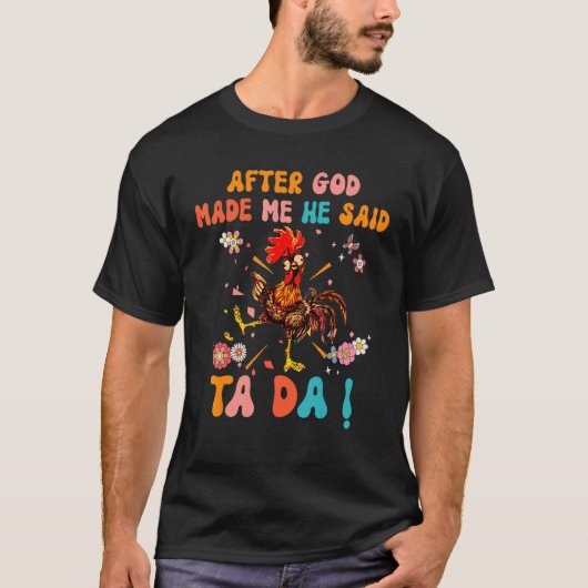 After God Made Me He Said Ta Da  Christian Rooster T-shirt (Voorkant)