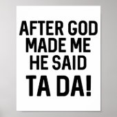 After God Made Me He Said Ta Da Funny Christian  Poster (Voorkant)