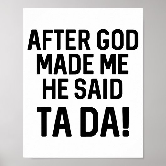 After God Made Me He Said Ta Da Funny Christian  Poster (Voorkant)