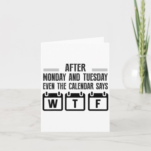 After Monday And Tuesday Even The Calendar Says Wt Kaart (Voorkant)