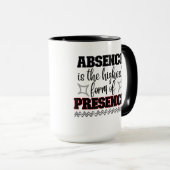 Afwezigheid is de hoogste vorm van aanwezigheid.w mok (Voorkant rechts)