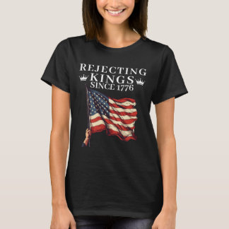 Afwijzing van Kings sinds 1776 Amerikaanse  vlag 4 T-shirt