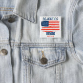 Afwijzing van Kings sinds 1776 Patriottische Butto Vierkante Button 5,1 Cm (In situ)