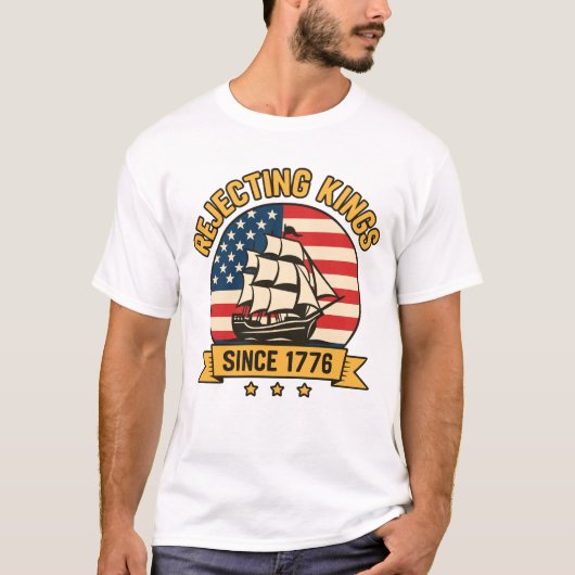 Afwijzing van Kings sinds 1776 patriottische VS T-shirt (Voorkant)