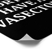 Against Abortion Have a Vasectomy Pro Choice  Poster (Hoek)