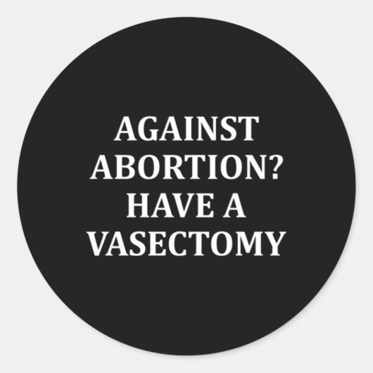 Against Abortion Have a Vasectomy Pro Choice Ronde Sticker (Voorkant)