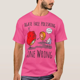 Agate Face Polishing Gone Wrong Rock Collector T-shirt
