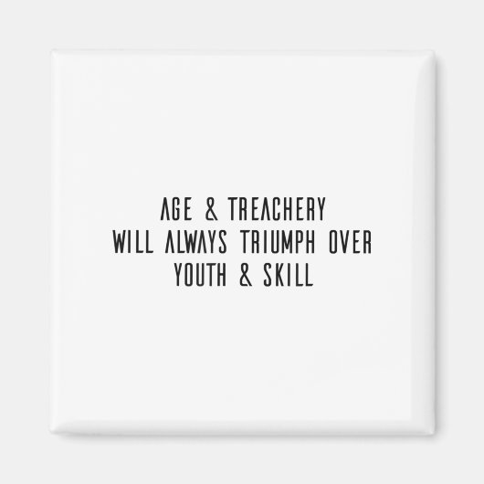 Age & Treachery Will Always Triumph Over Youth Magneet (Voorkant)