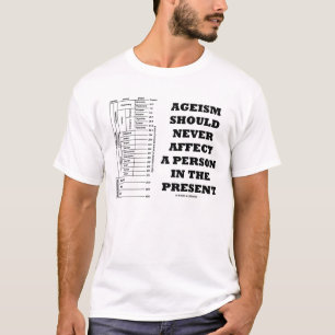 Ageïsme mag nooit een persoon in de Cadeau beïnvlo T-shirt