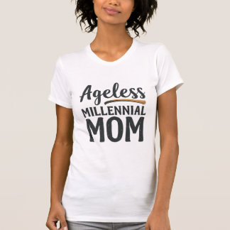 Ageless Millennial Mom T-Shirt, Modern Mom Quote T-shirt