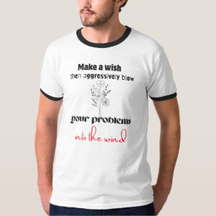 Aggressief Blaas Je Problemen Paardenbloem T-shirt