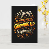 Aging Mandatory Growing Up Optional Fun Brithday  Kaart (Gele Bloem)
