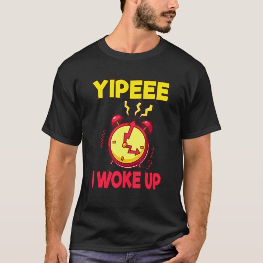 Aging Retirement Yippeee I Woke Up Senior Citizen T-shirt (Voorkant)