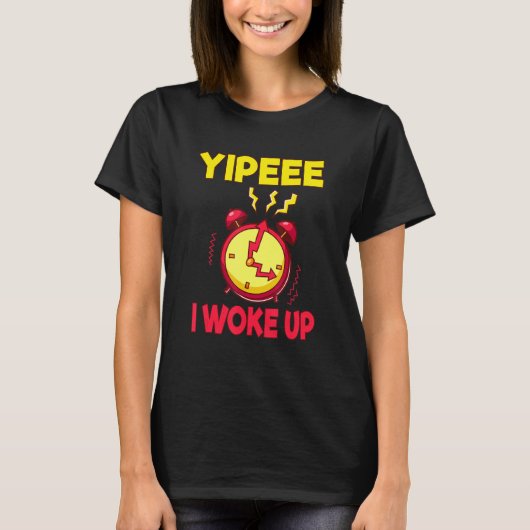 Aging Retirement Yippeee I Woke Up Senior Citizen T-shirt (Voorkant)