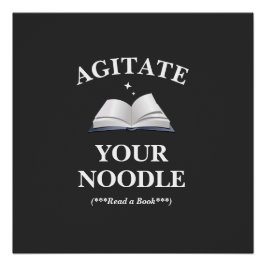 Agitate Your Noodle Read Perfect Poster