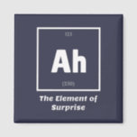 Ah Element of Surprise Chemistry Science Funny Magneet<br><div class="desc">Ah Element of Surprise Chemistry Funny Dit is een groot geschenk voor de leerkracht Chemistry of Chemistry in je leven. Iedereen die weet wie de Periodieke Lijst van Elementen heeft bestudeerd zal deze grap waarderen. Deze natuurwetstalige vaders grap is sarcastisch in een simpel zwart-wit design en maakt zeker dat anderen...</div>