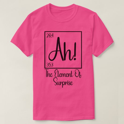 Ah Het element van verrassing 1 T-shirt (Design voorkant)