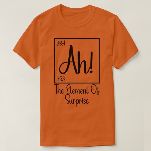Ah Het element van verrassing 1 T-shirt (Design voorkant)