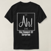 Ah Het element van verrassing 2 T-shirt (Design voorkant)