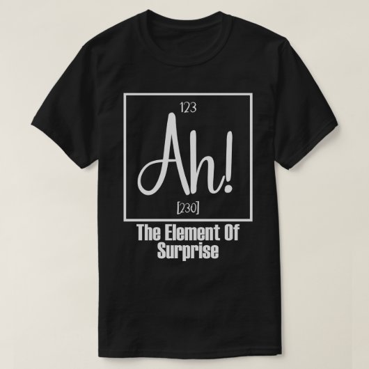 Ah Het element van verrassing 2 T-shirt (Design voorkant)