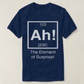 Ah het element van verrassing Funny Chemistry Scie T-shirt (Design voorkant)