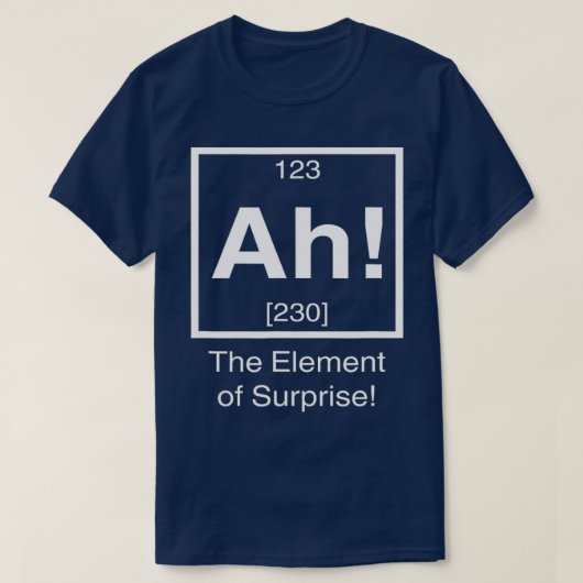 Ah het element van verrassing Funny Chemistry Scie T-shirt (Design voorkant)