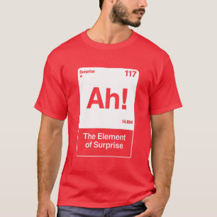 Ah Het Element Van Verrassing - Grappige Scheikund T-shirt