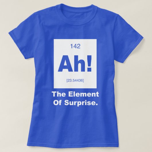 Ah! Het element van verrassing T-shirt (Design voorkant)