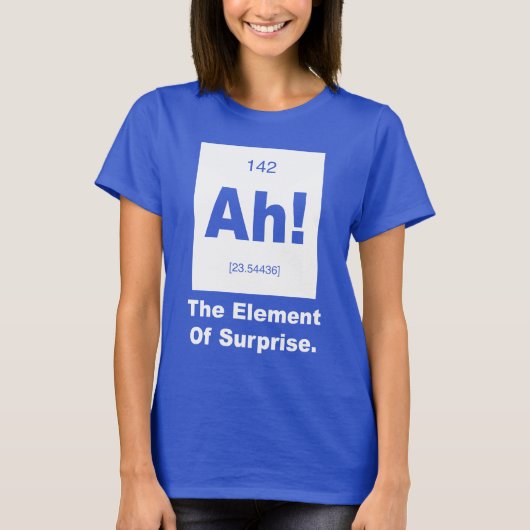 Ah! Het element van verrassing T-shirt (Voorkant)