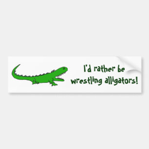 AH... ik zou liever met alligators voor bumper gaa Bumpersticker