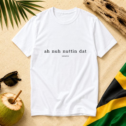 Ah Nuh Nuttin Dat Jamaicaanse Gezegde T-shirt