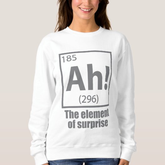 Ah! The Element of Surprise Funny Chemistry Joke Trui (Voorkant)