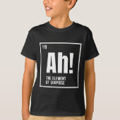 Ah The Element Of Surprise Funny Chemistry Science T-shirt (Voorkant)