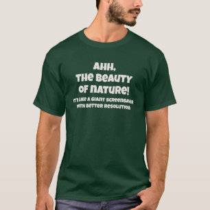 Ahh De Schoonheid van de Natuur Tech Humor Tekst T-shirt