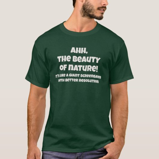 Ahh De Schoonheid van de Natuur Tech Humor Tekst T-shirt (Voorkant)