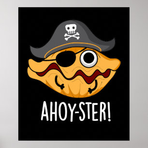 Ahoy-ster Funny Pirate Oyster Pun Dark BG Poster
