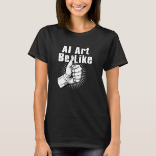 AI Art Be Like - AI Generated Art Fail - Grappige T-shirt