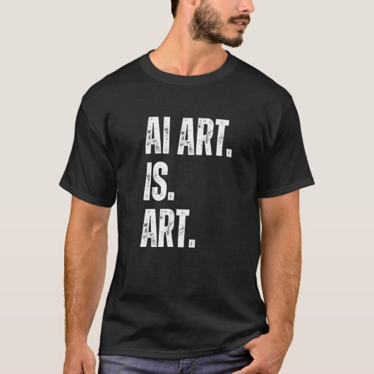 AI Art. Is Art. Artificial Intelligent Art is Art T-shirt (Voorkant)