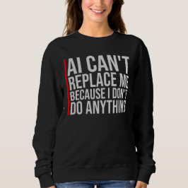 AI Can't Replace Me I Don't Do Anything Humor Trui