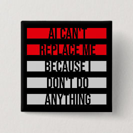 AI Can't Replace Me I Don't Do Anything Humor Vierkante Button 5,1 Cm