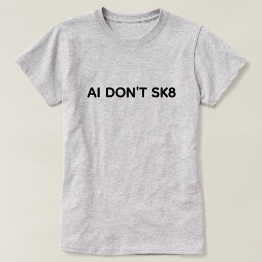 AI Don't SK8™ T-Shirt (Design voorkant)