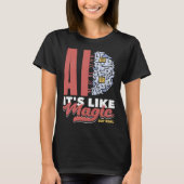 Ai It s Like Magic But Real Computer Science  3 T-shirt (Voorkant)