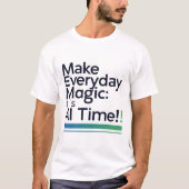 AI Magic Daily Tee – Transform Ordinary Tech Life T-shirt (Voorkant)