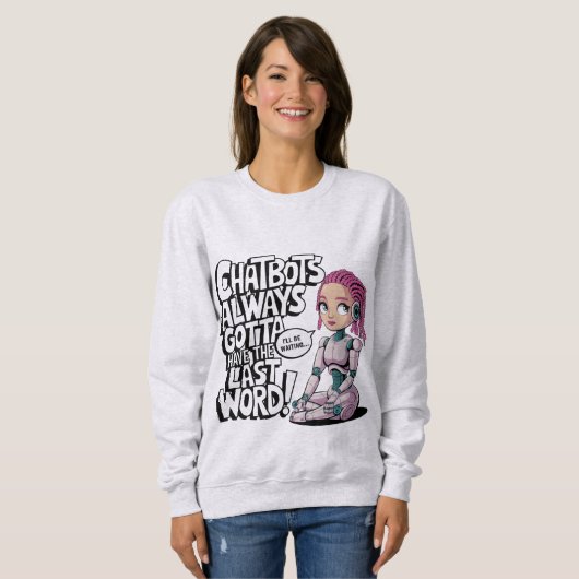 AI-memes chatbots hebben altijd het laatste woord Trui (Voorkant volledig)