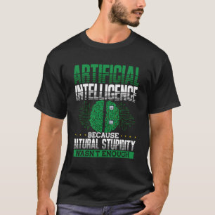 AI omdat natuurlijke domheid niet genoeg rugpijn w T-shirt